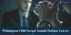 wilmington child sexual assault defense lawyer